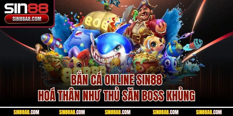 ban-ca-online-sin88-hoa-than-nhu-thu-san-boss-khung