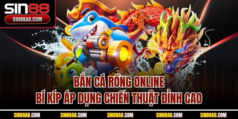 ban-ca-rong-online-bi-kip-ap-dung-chien-thuat-dinh-cao