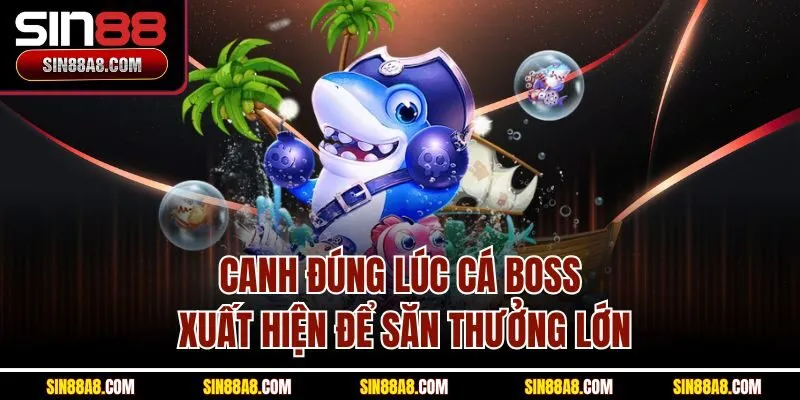 canh-dung-luc-ca-boss-xuat-hien-de-san-thuong-lon