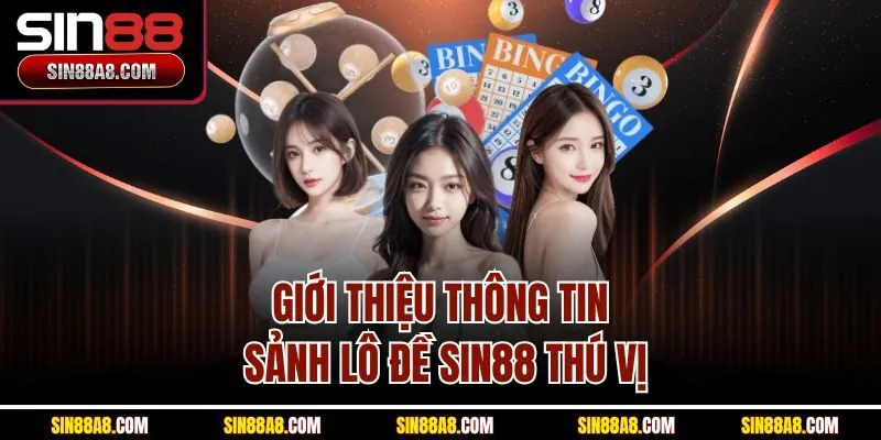 gioi-thieu-thong-tin-sanh-lo-de-sin88-thu-vi