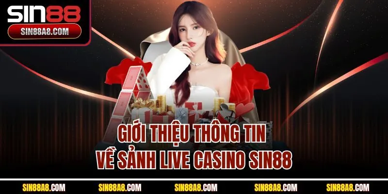 gioi-thieu-thong-tin-ve-sanh-live-casino-sin88