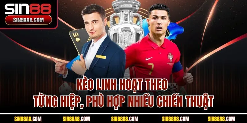 keo-linh-hoat-theo-tung-hiep-phu-hop-nhieu-chien-thuat