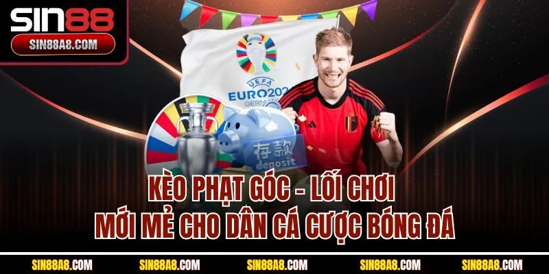 keo-phat-goc-loi-choi-moi-me-cho-dan-ca-cuoc-bong-da
