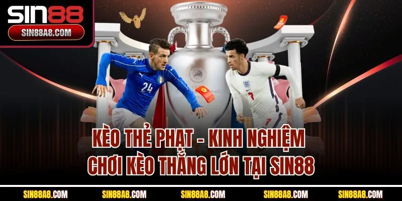 keo-the-phat-kinh-nghiem-choi-keo-thang-lon-tai-sin88