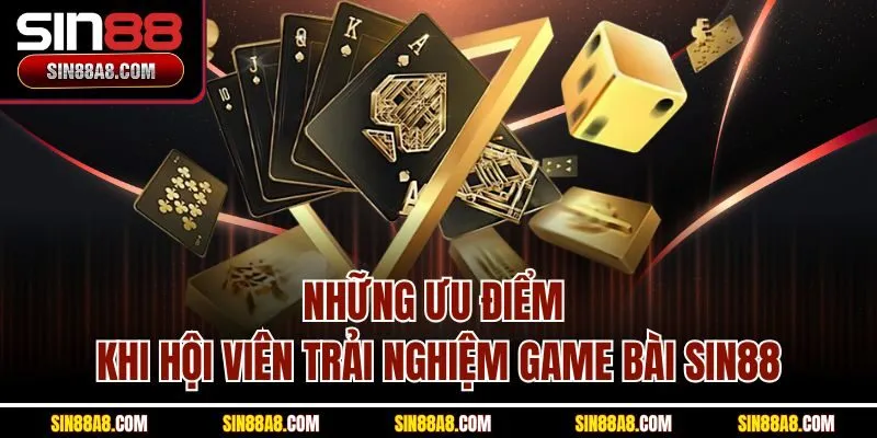 nhung-uu-diem-khi-hoi-vien-trai-nghiem-game-bai-sin88
