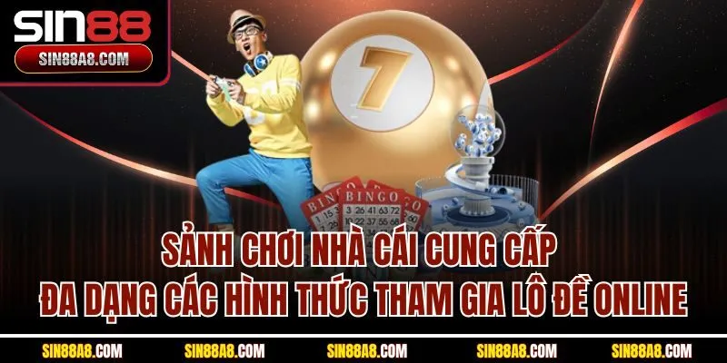 sanh-choi-nha-cai-cung-cap-da-dang-cac-hinh-thuc-tham-gia-lo-de-online