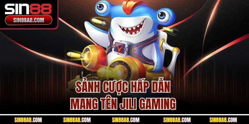 sanh-cuoc-hap-dan-mang-ten-jili-gaming