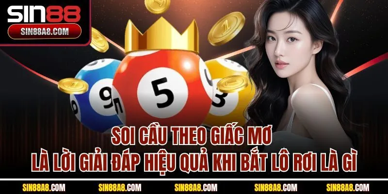 soi-cau-theo-giac-mo-la-loi-giai-dap-hieu-qua-khi-bat-lo-roi-la-gi