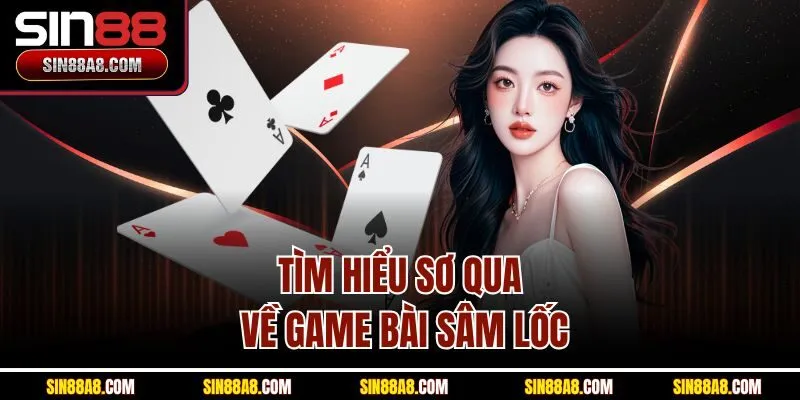 tim-hieu-so-qua-ve-game-bai-sam-loc