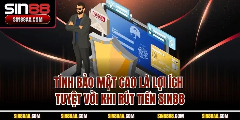 tinh-bao-mat-cao-la-loi-ich-tuyet-voi-khi-rut-tien-sin88
