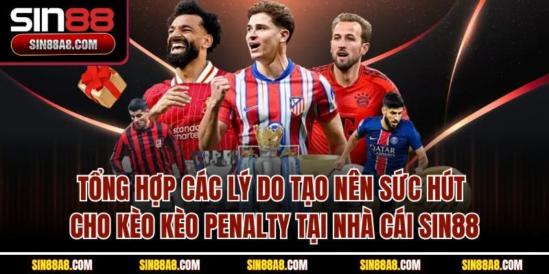 tong-hop-cac-ly-do-tao-nen-suc-hut-cho-keo-keo-penalty-tai-nha-cai-sin88