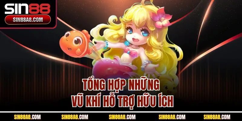tong-hop-nhung-vu-khi-ho-tro-huu-ich