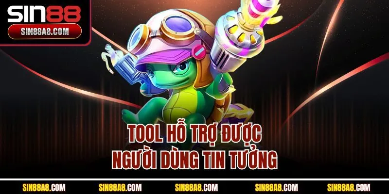 tool-ho-tro-duoc-nguoi-dung-tin-tuong