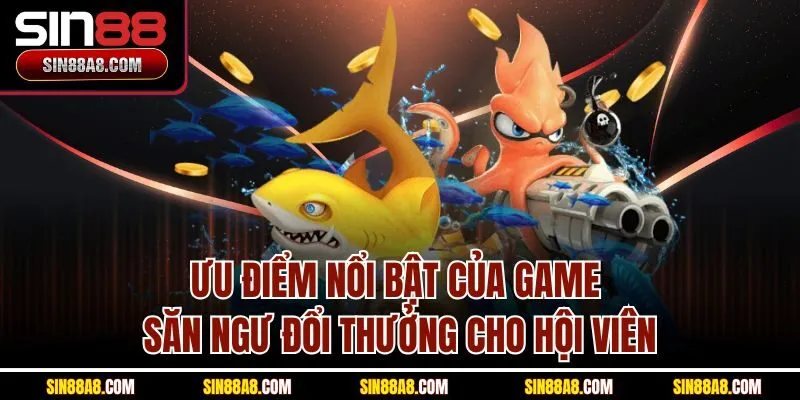 uu-diem-noi-bat-cua-game-san-ngu-doi-thuong-cho-hoi-vien