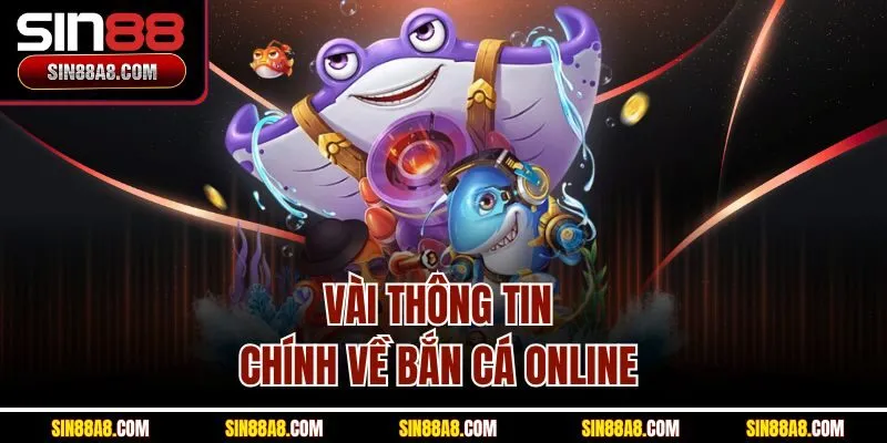 vai-thong-tin-chinh-ve-ban-ca-online